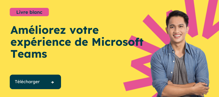 Améliorez votre expérience Microsoft Teams